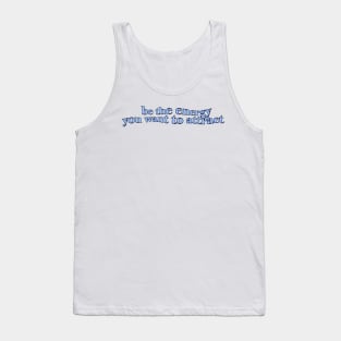 BE THE ENERGY YOU WANT TO ATTRACT Tank Top